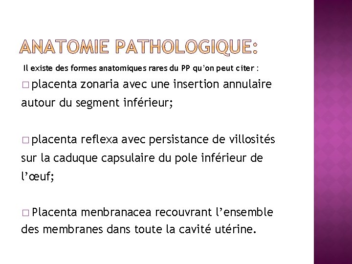 Il existe des formes anatomiques rares du PP qu’on peut citer : � placenta