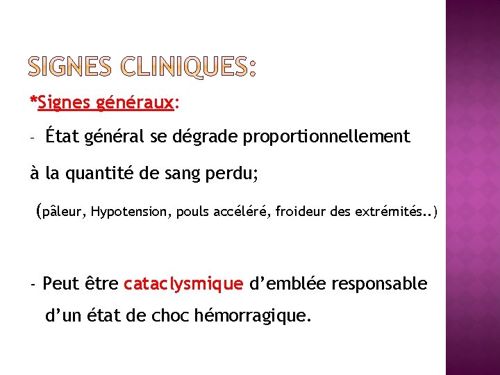 *Signes généraux: - État général se dégrade proportionnellement à la quantité de sang perdu;