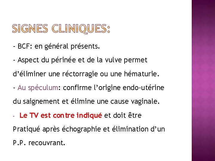 - BCF: en général présents. - Aspect du périnée et de la vulve permet