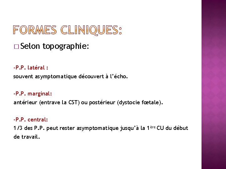 � Selon topographie: -P. P. latéral : souvent asymptomatique découvert à l’écho. -P. P.