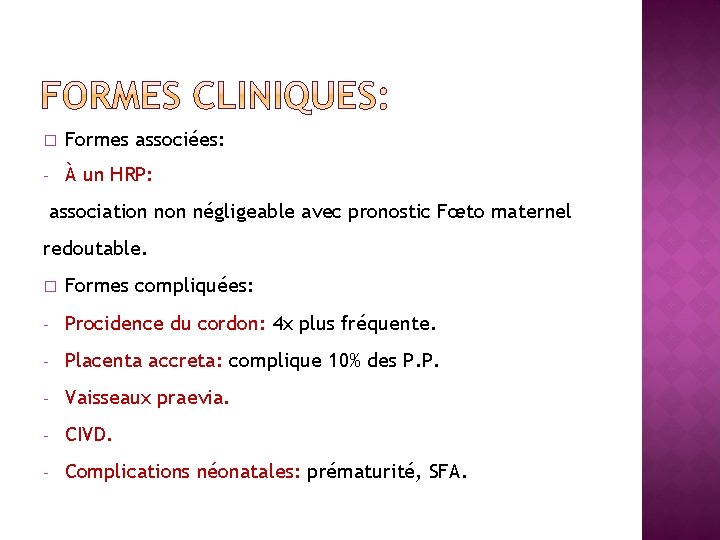 � Formes associées: - À un HRP: association négligeable avec pronostic Fœto maternel redoutable.