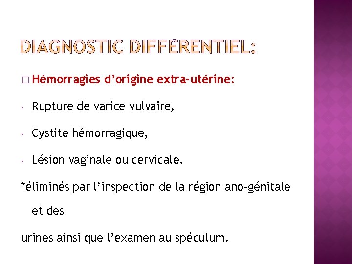 � Hémorragies d’origine extra-utérine: - Rupture de varice vulvaire, - Cystite hémorragique, - Lésion