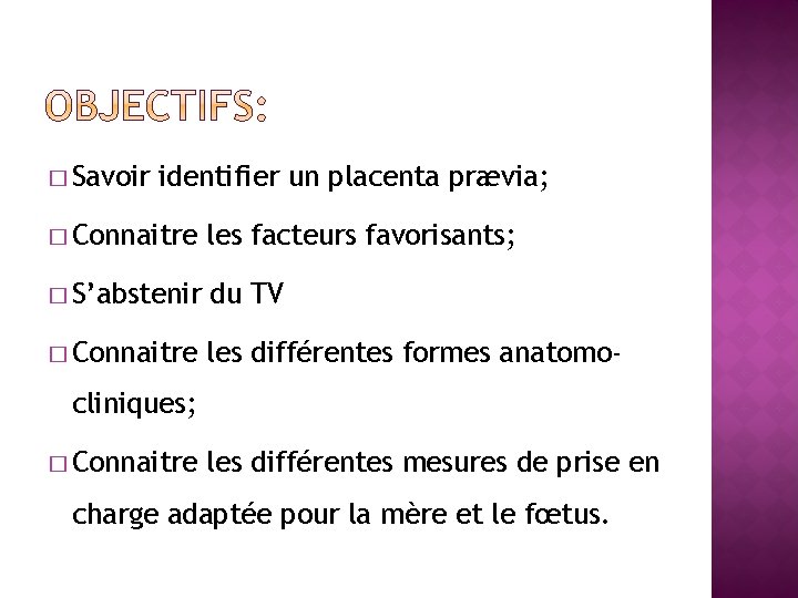 � Savoir identifier un placenta prævia; � Connaitre les facteurs favorisants; � S’abstenir du