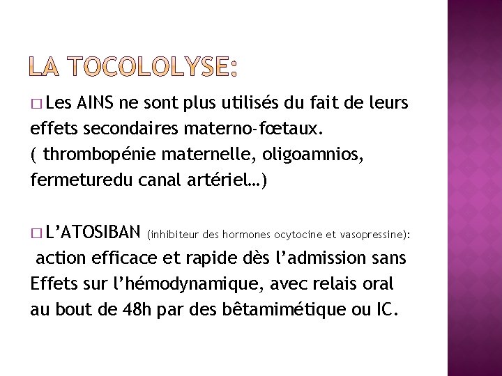 � Les AINS ne sont plus utilisés du fait de leurs effets secondaires materno-fœtaux.