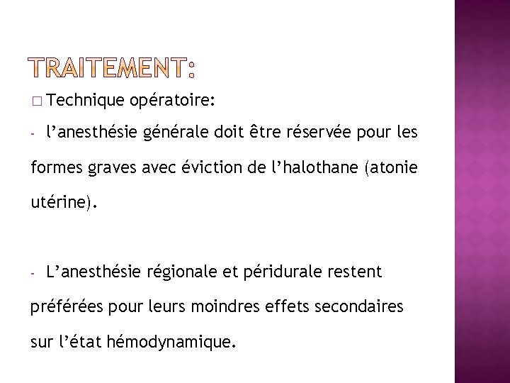 � Technique - opératoire: l’anesthésie générale doit être réservée pour les formes graves avec