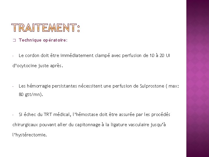 � Technique opératoire: - Le cordon doit être immédiatement clampé avec perfusion de 10