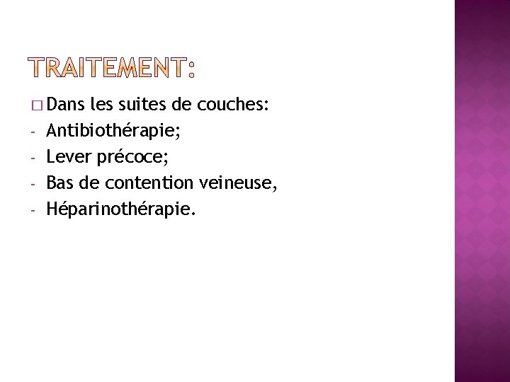 � Dans - les suites de couches: Antibiothérapie; Lever précoce; Bas de contention veineuse,