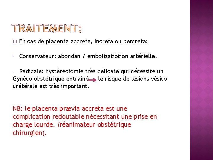 � En cas de placenta accreta, increta ou percreta: - Conservateur: abondan / embolisatiotion