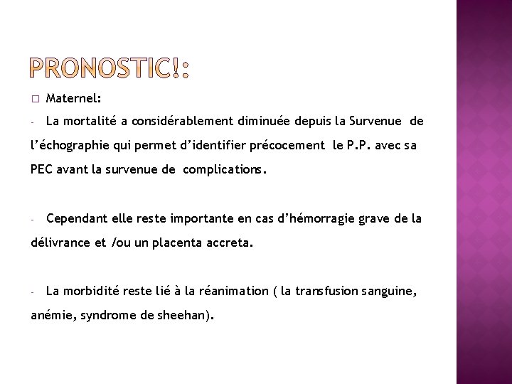 � Maternel: - La mortalité a considérablement diminuée depuis la Survenue de l’échographie qui