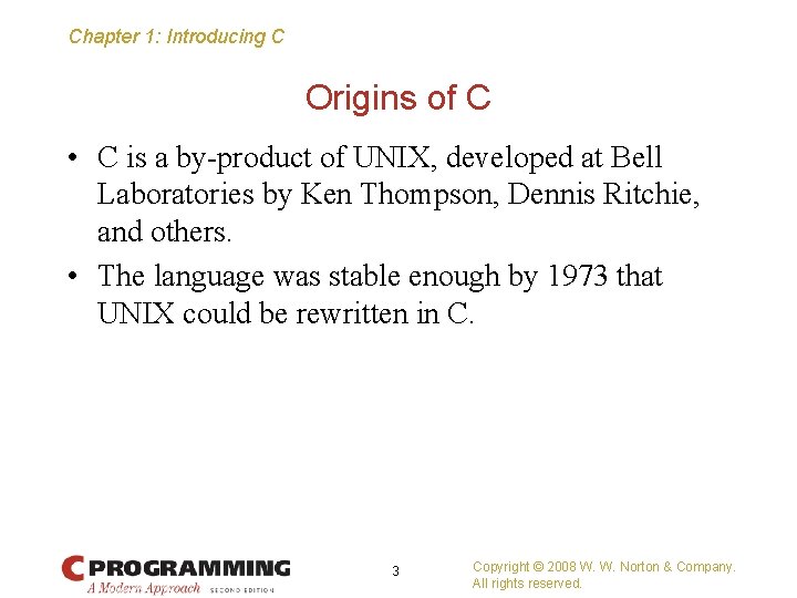 Chapter 1: Introducing C Origins of C • C is a by-product of UNIX,