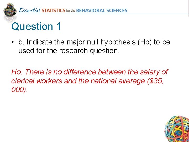 Question 1 • b. Indicate the major null hypothesis (Ho) to be used for