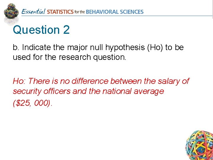 Question 2 b. Indicate the major null hypothesis (Ho) to be used for the