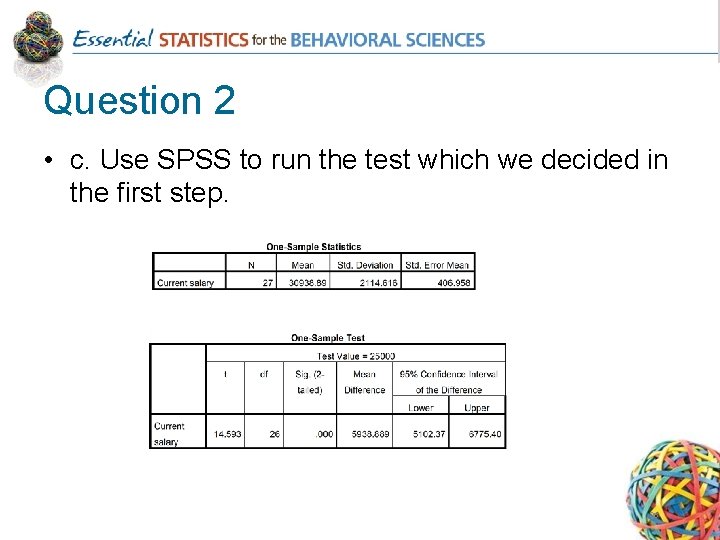 Question 2 • c. Use SPSS to run the test which we decided in
