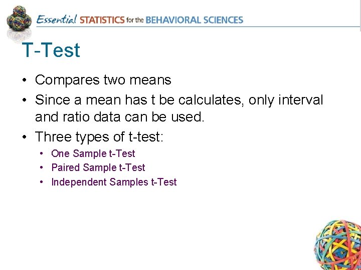 T-Test • Compares two means • Since a mean has t be calculates, only