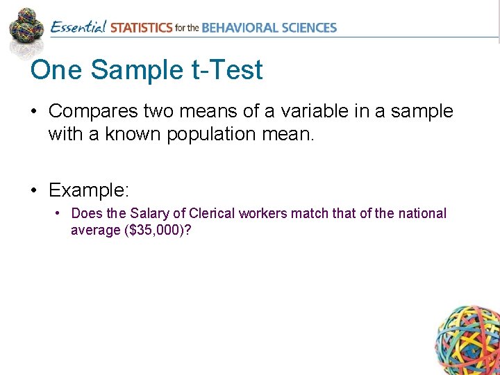 One Sample t-Test • Compares two means of a variable in a sample with