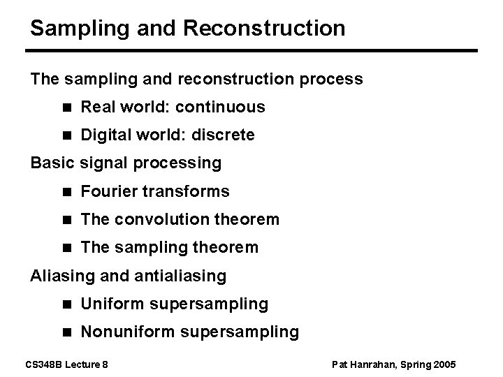 Sampling and Reconstruction The sampling and reconstruction process n Real world: continuous n Digital
