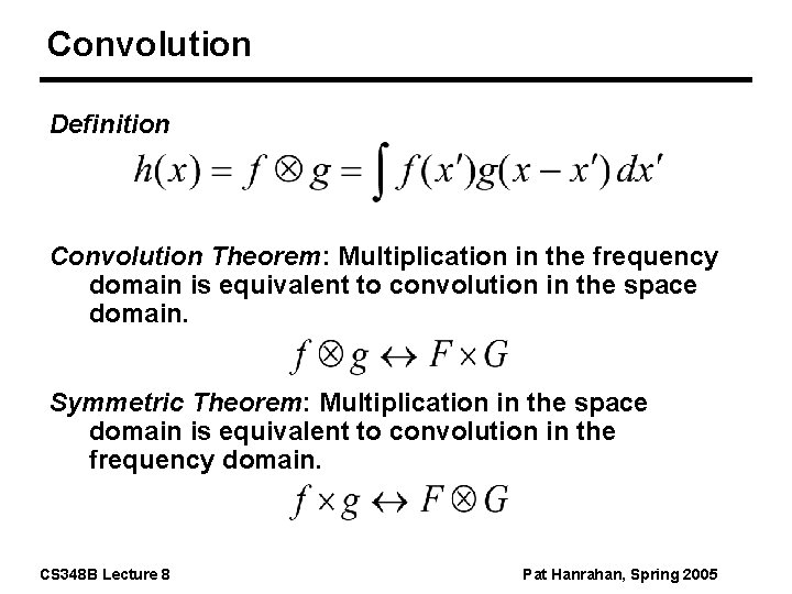 Convolution Definition Convolution Theorem: Multiplication in the frequency domain is equivalent to convolution in