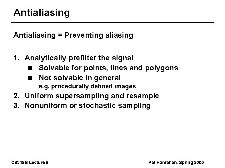 Antialiasing = Preventing aliasing 1. Analytically prefilter the signal n Solvable for points, lines