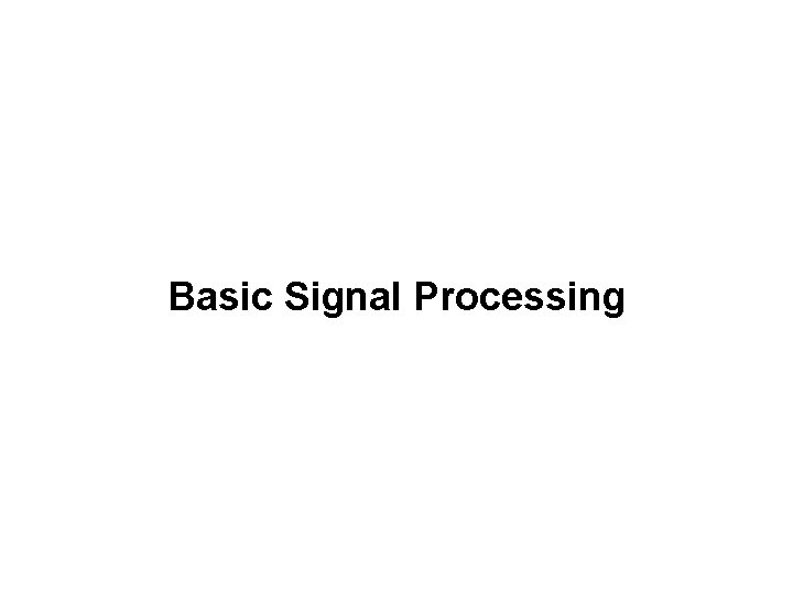 Basic Signal Processing 