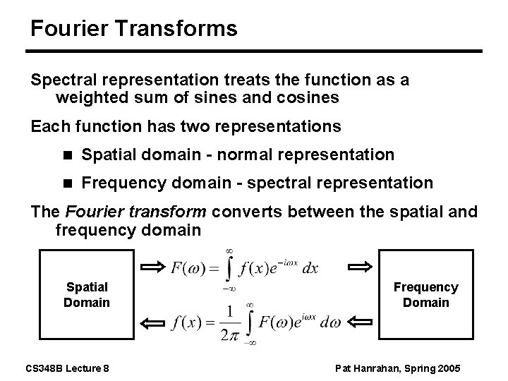 Fourier Transforms Spectral representation treats the function as a weighted sum of sines and