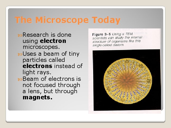 The Microscope Today Research is done using electron microscopes. Uses a beam of tiny