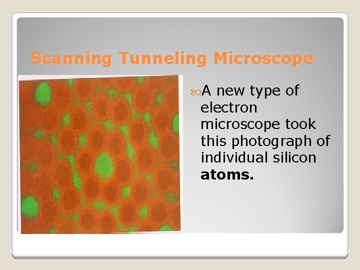 Scanning Tunneling Microscope A new type of electron microscope took this photograph of individual