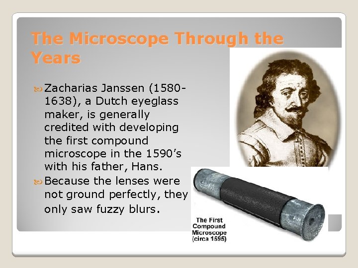 The Microscope Through the Years Zacharias Janssen (15801638), a Dutch eyeglass maker, is generally