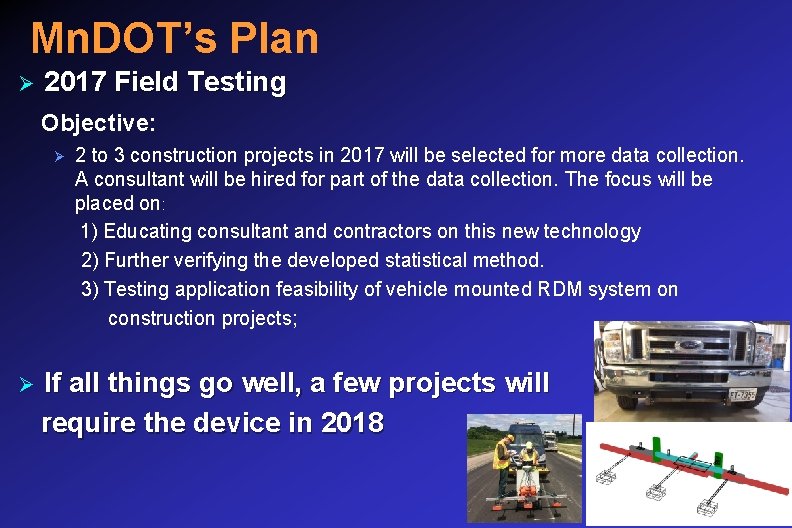 Mn. DOT’s Plan Ø 2017 Field Testing Objective: Ø Ø 2 to 3 construction