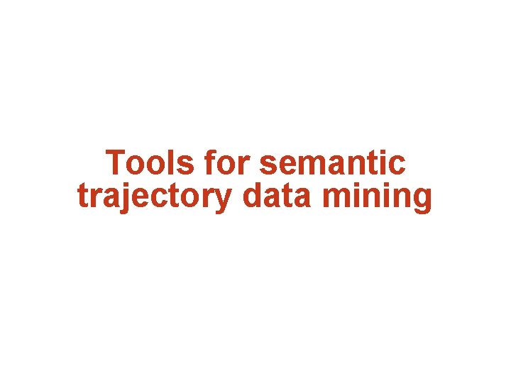 Tools for semantic trajectory data mining 