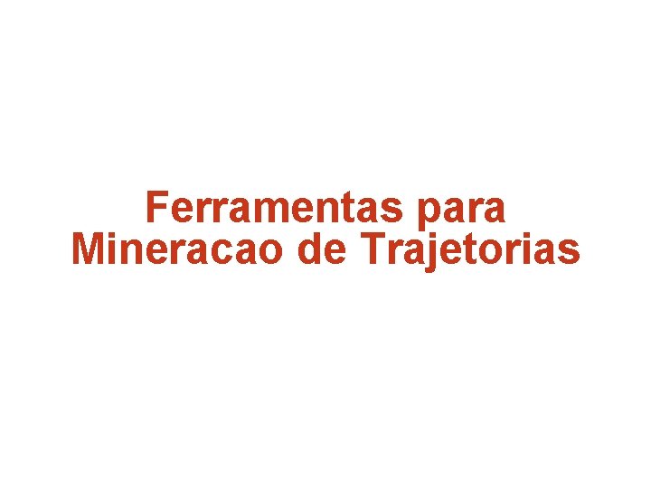 Ferramentas para Mineracao de Trajetorias 