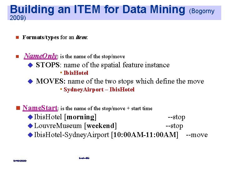 Building an ITEM for Data Mining (Bogorny 2009) n n Formats/types for an item: