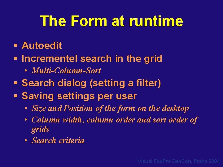The Form at runtime § Autoedit § Incrementel search in the grid • Multi-Column-Sort The Form at runtime § Autoedit § Incrementel search in the grid • Multi-Column-Sort