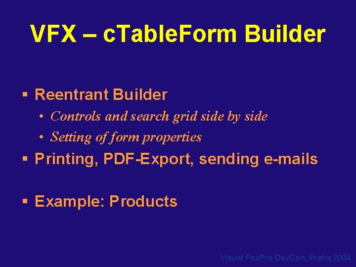 VFX – c. Table. Form Builder § Reentrant Builder • Controls and search grid VFX – c. Table. Form Builder § Reentrant Builder • Controls and search grid