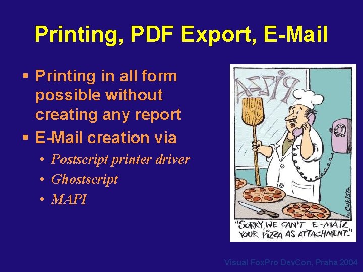 Printing, PDF Export, E-Mail § Printing in all form possible without creating any report Printing, PDF Export, E-Mail § Printing in all form possible without creating any report