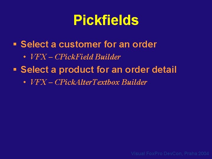 Pickfields § Select a customer for an order • VFX – CPick. Field Builder Pickfields § Select a customer for an order • VFX – CPick. Field Builder