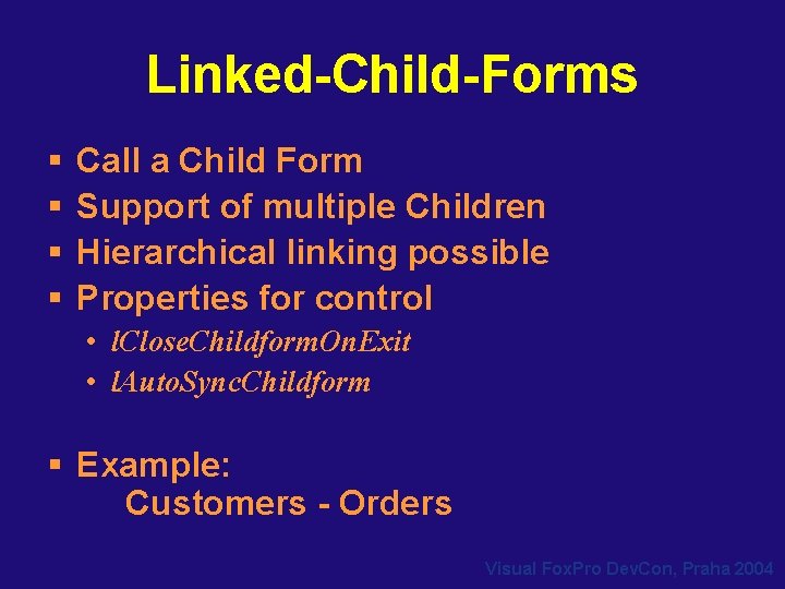 Linked-Child-Forms § § Call a Child Form Support of multiple Children Hierarchical linking possible Linked-Child-Forms § § Call a Child Form Support of multiple Children Hierarchical linking possible