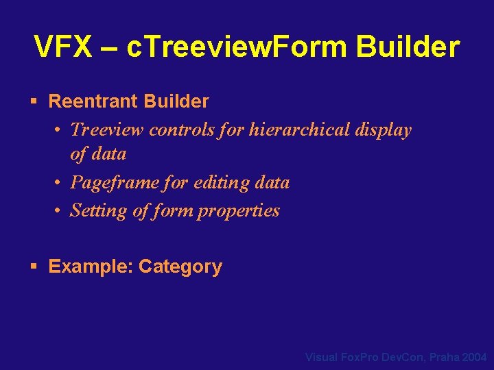 VFX – c. Treeview. Form Builder § Reentrant Builder • Treeview controls for hierarchical VFX – c. Treeview. Form Builder § Reentrant Builder • Treeview controls for hierarchical