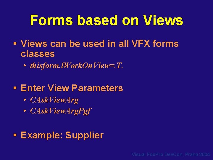 Forms based on Views § Views can be used in all VFX forms classes Forms based on Views § Views can be used in all VFX forms classes
