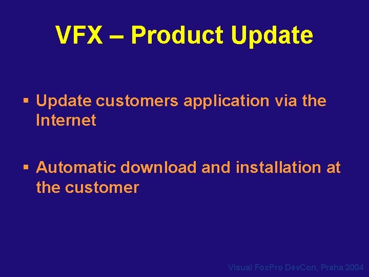 VFX – Product Update § Update customers application via the Internet § Automatic download VFX – Product Update § Update customers application via the Internet § Automatic download