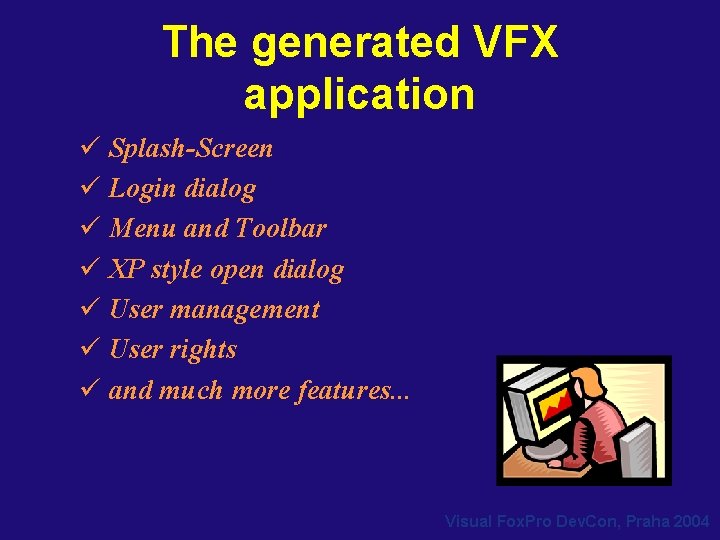 The generated VFX application ü Splash-Screen ü Login dialog ü Menu and Toolbar ü The generated VFX application ü Splash-Screen ü Login dialog ü Menu and Toolbar ü