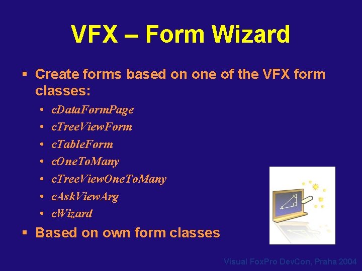 VFX – Form Wizard § Create forms based on one of the VFX form VFX – Form Wizard § Create forms based on one of the VFX form