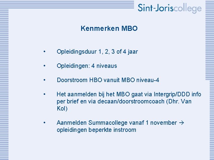 Kenmerken MBO • Opleidingsduur 1, 2, 3 of 4 jaar • Opleidingen: 4 niveaus