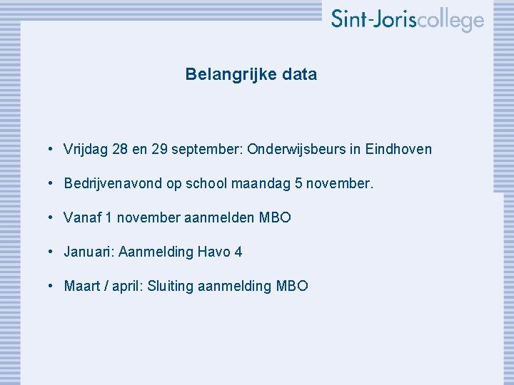 Belangrijke data • Vrijdag 28 en 29 september: Onderwijsbeurs in Eindhoven • Bedrijvenavond op