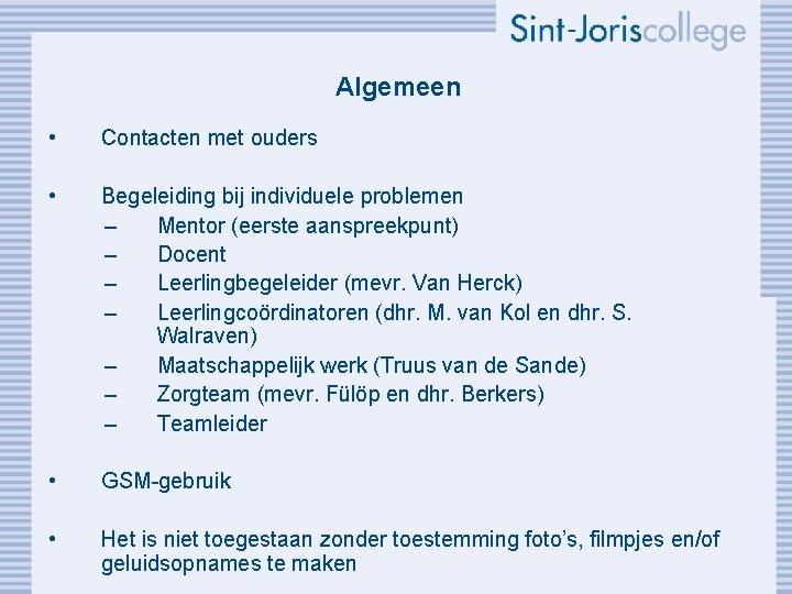 Algemeen • Contacten met ouders • Begeleiding bij individuele problemen – Mentor (eerste aanspreekpunt)