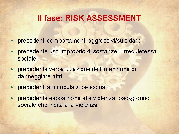 II fase: RISK ASSESSMENT • precedenti comportamenti aggressivi/suicidari; • precedente uso improprio di sostanze;