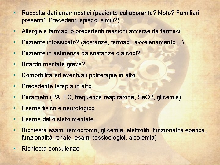  • Raccolta dati anamnestici (paziente collaborante? Noto? Familiari presenti? Precedenti episodi simili? )