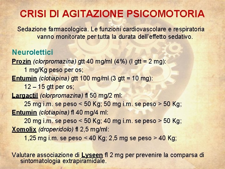 CRISI DI AGITAZIONE PSICOMOTORIA Sedazione farmacologica. Le funzioni cardiovascolare e respiratoria vanno monitorate per