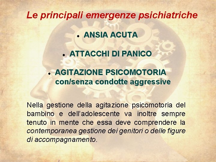 Le principali emergenze psichiatriche ANSIA ACUTA ATTACCHI DI PANICO AGITAZIONE PSICOMOTORIA con/senza condotte aggressive