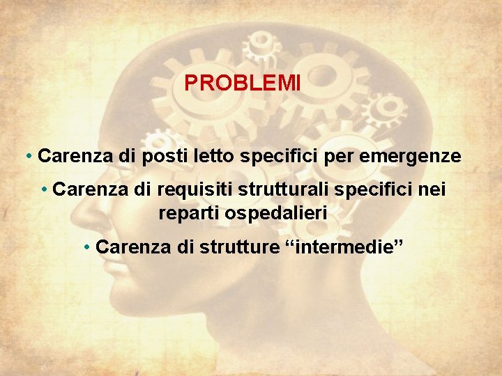 PROBLEMI • Carenza di posti letto specifici per emergenze • Carenza di requisiti strutturali