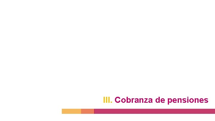 III. Cobranza de pensiones 